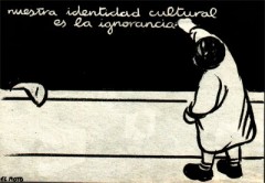 Nuestra identidad cultural es la ignorancia. El Roto.